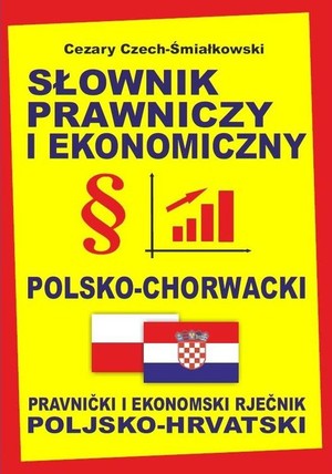 Słownik prawniczy i ekonomiczny polsko-chorwacki Pravnički i ekonomski rječnik poljsko-hrvatski