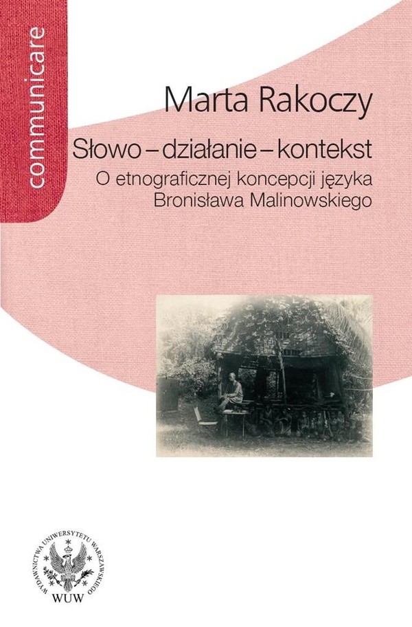 Słowo - działanie - kontekst O etnograficznej koncepcji języka Bronisława Malinowskiego