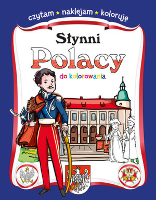 Słynni Polacy do kolorowania Czytam, naklejam, koloruję