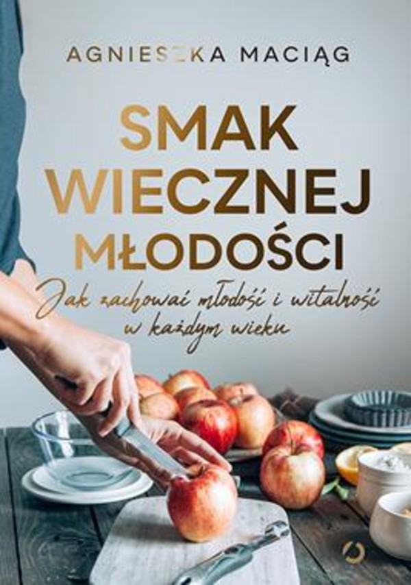 Smak wiecznej młodości Jak zachować młodość i witalność w każdym wieku