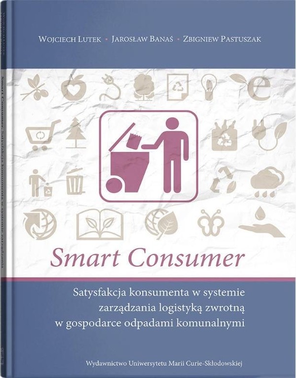 Smart Consumer Satysfakcja konsumenta w systemie zarządzania logistyką zwrotną w gospodarce odpadami komunalnymi