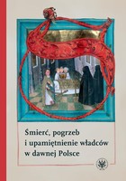 Śmierć, pogrzeb i upamiętnienie władców w dawnej Polsce - mobi, epub, pdf
