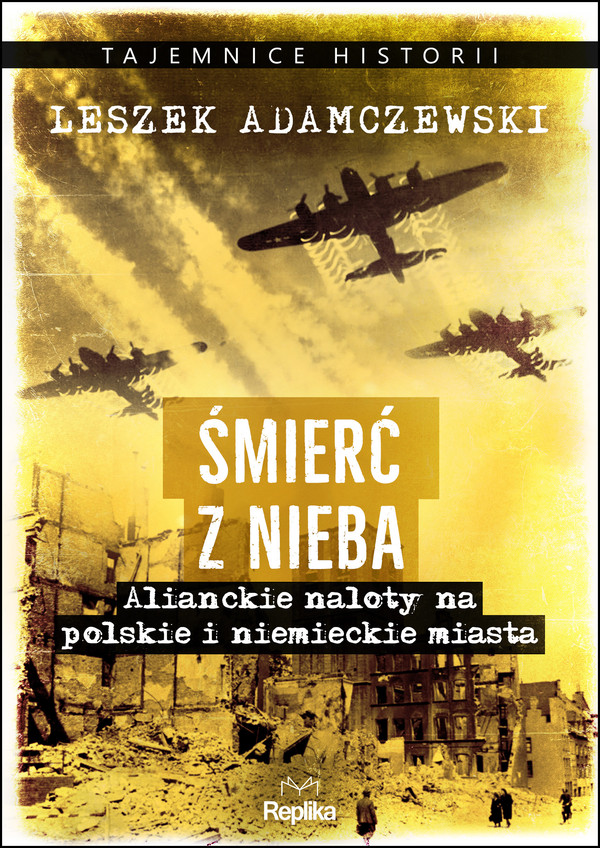 Śmierć z nieba Alianckie naloty na polskie i niemieckie miasta