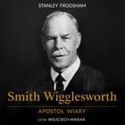 Smith Wigglesworth - Audiobook mp3 Apostoł wiary