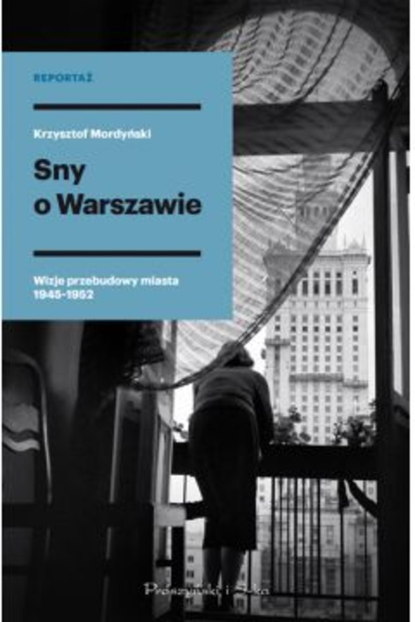 Sny o Warszawie Wizje przebudowy miasta 1945-1952