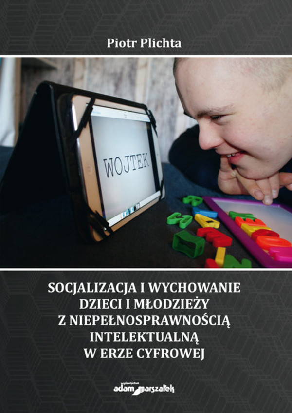 Socjalizacja i wychowanie dzieci i młodzieży z niepełnosprawnością intelektualną w erze cyfrowej