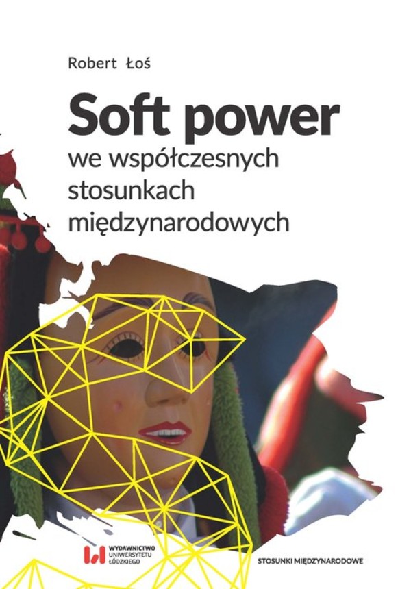 Soft power we współczesnych stosunkach międzynarodowych