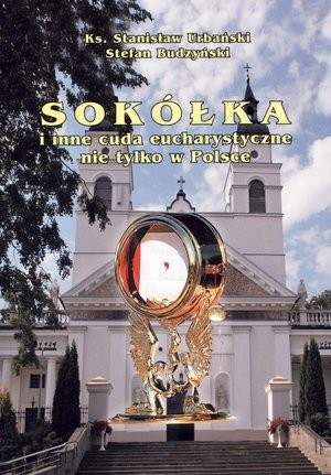Sokółka i inne cuda eucharystyczne nie tylko w Polsce