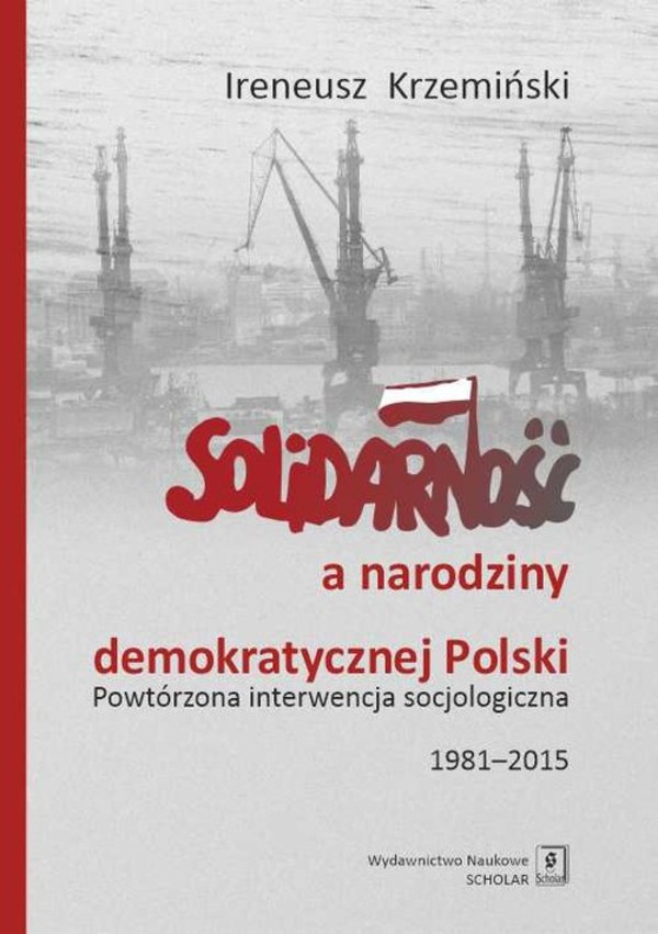 Solidarność a narodziny demokratycznej Polski Powtórzona interwencja socjologiczna 1981-2015