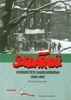 Solidarność Uniwersytetu Jagiellońskiego 1980-1989 Wybór dokumentów