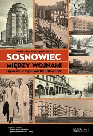 Sosnowiec między wojnami. Opowieść o życiu miasta 1918-1939 + plan miasta + CD