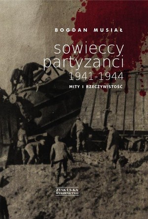 Sowieccy partyzanci 1941-1944. Mity i rzeczywistość