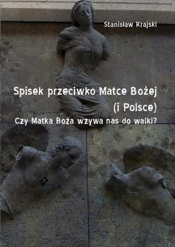 Spisek przeciwko Matce Bożej (i Polsce) Czy matka Boża wzywa nas do walki?