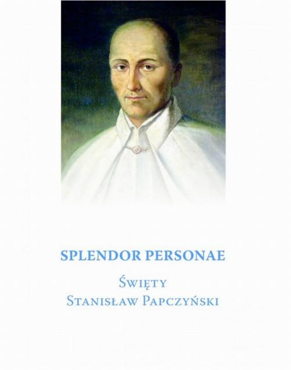 Splendor Personae. Święty Stanisław Papczyński - pdf