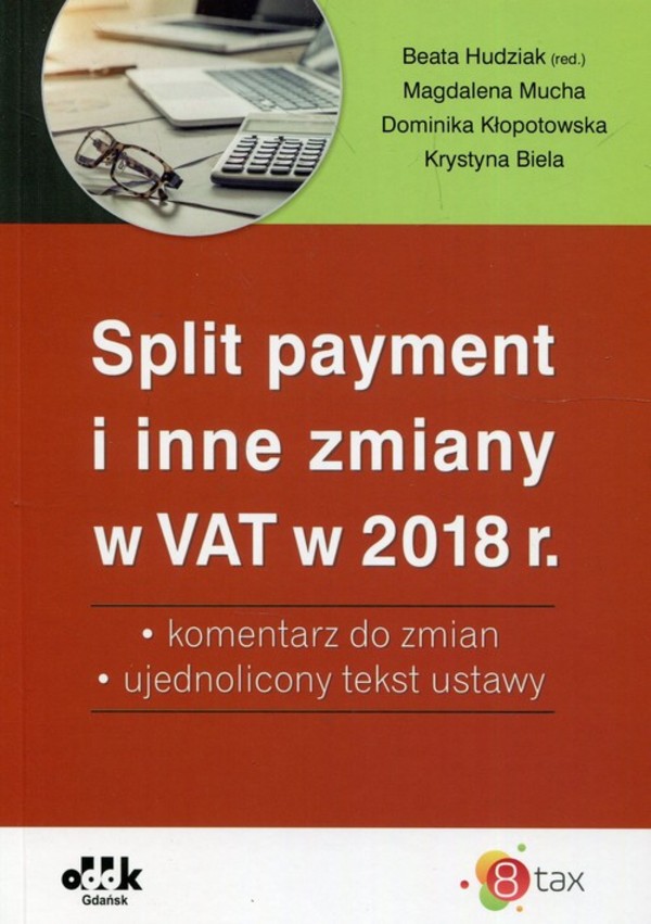 Split payment i inne zmiany w VAT w 2018 r. komentarz do zmian, ujednolicony tekst ustawy