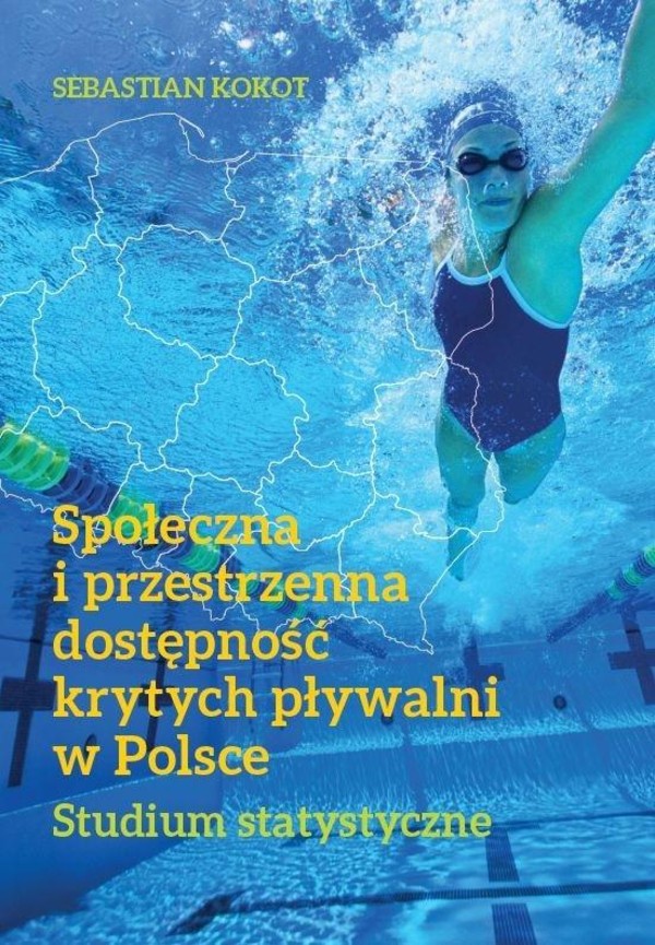 Społeczna i przestrzenna dostępność krytych pływalni w Polsce