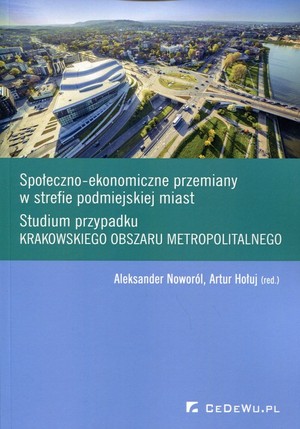 Społeczno-ekonomiczne przemiany w strefie podmiejskiej miast Studium przypadku krakowskiego obszaru metropolitalnego