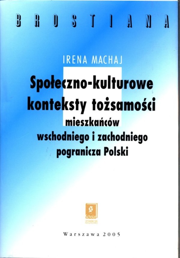 Społeczno-kulturowe konteksty tożsamości mieszakńców wschodniego i zachodniego pogranicza Polski
