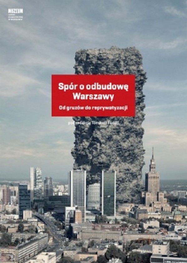 Spór o odbudowę Warszawy Od gruzów do reprywatyzacji