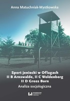 Sport jeniecki w Oflagach II B Arnswalde, II C Woldenberg, II D Gross Born - pdf Analiza socjologiczna