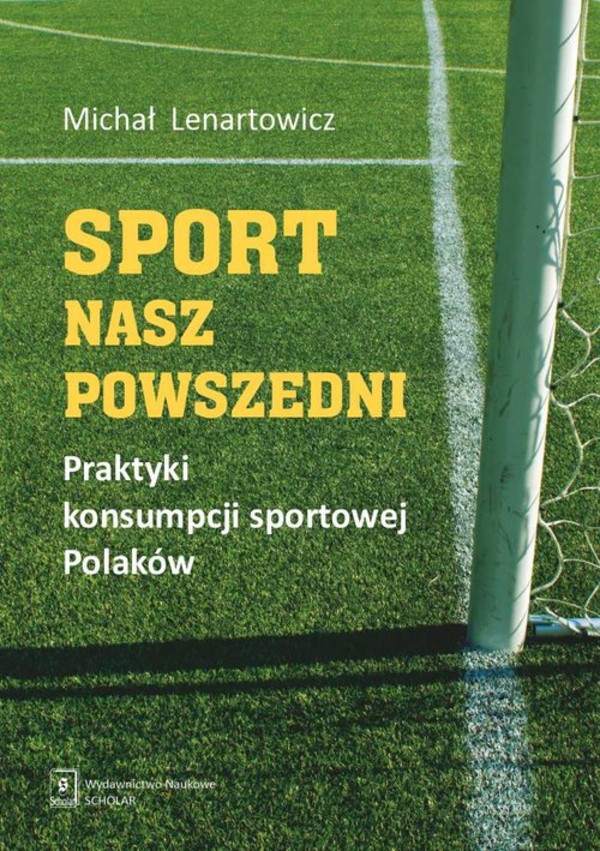 Sport nasz powszedni Praktyki konsumpcji sportowej Polaków