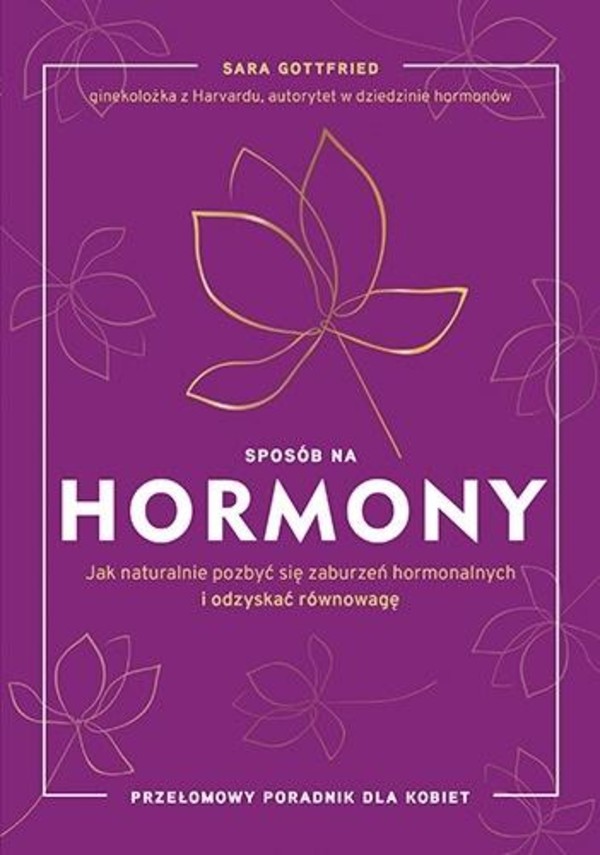 Sposób na hormony Jak naturalnie pozbyć się zaburzeń hormonalnych i odzyskać równowagę