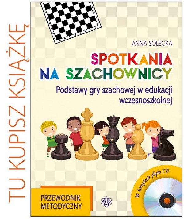 Spotkania na Szachownicy - Podstawy gry szachowej w edukacji wczesnoszkolnej Przewodnik metodyczny