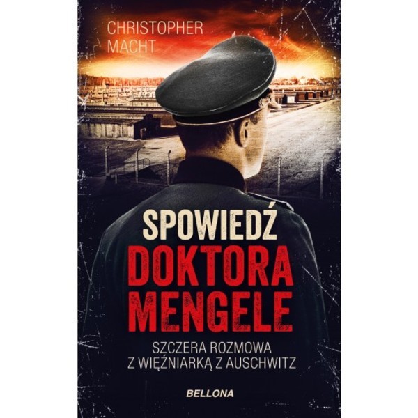 Spowiedź doktora Mengele Szczera rozmowa z więźniarką z Auschwitz