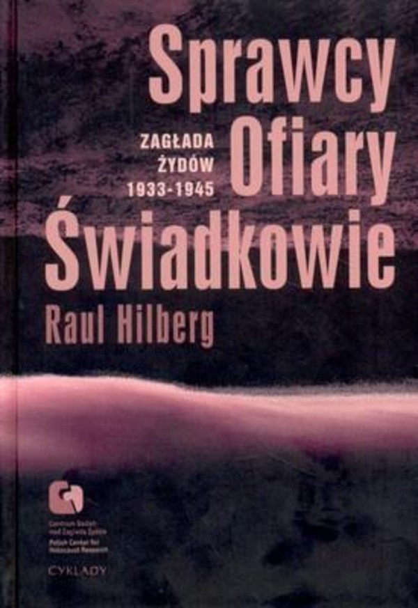 Sprawcy, ofiary, świadkowie Zagłada Żydów 1933-1945