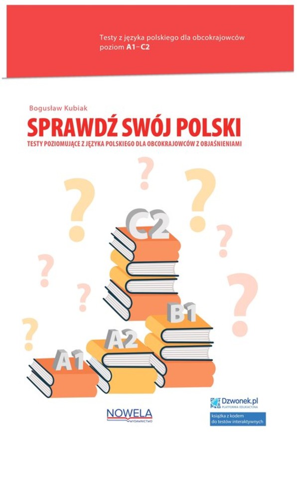 Sprawdź swój polski Testy poziomujące z języka polskiego dla obcokrajowców z objaśnieniami Poziom A1-C2