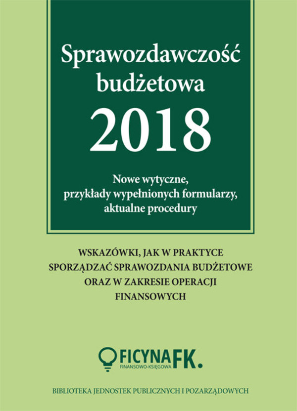 Sprawozdawczość budżetowa 2018 Nowe wytyczne, przykłady wypełnionych formularzy, aktualne procedury