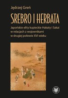 Srebro i herbata - mobi, epub, pdf Japońskie elity kupieckie Hakaty i Sakai w relacjach z wojownikami w drugiej połowie XVI w.