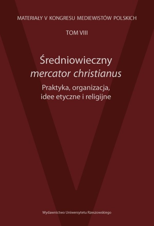 Średniowieczni mercator christianus Praktyka, organizacja, idee etyczne i religijne