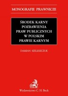 Środek karny pozbawienia praw publicznych w polskim prawie karnym - pdf Monografie prawnicze