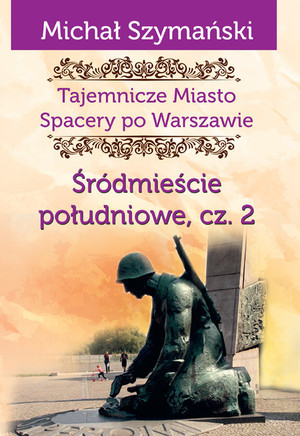 Śródmieście południowe Część 2 Stara Warszawa Tajemnicze Miasto Tom 4