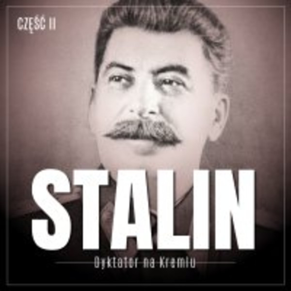 Stalin. Dyktator na Kremlu. - Audiobook mp3 Część 2. Gruzin, bolszewik, bohater tłumów
