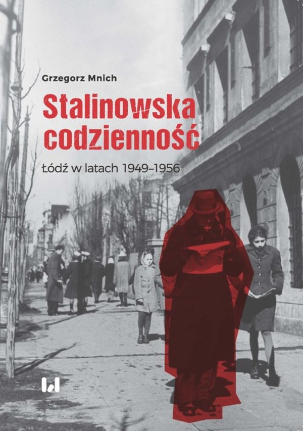 Stalinowska codzienność Łódź w latach 1949 - 1956