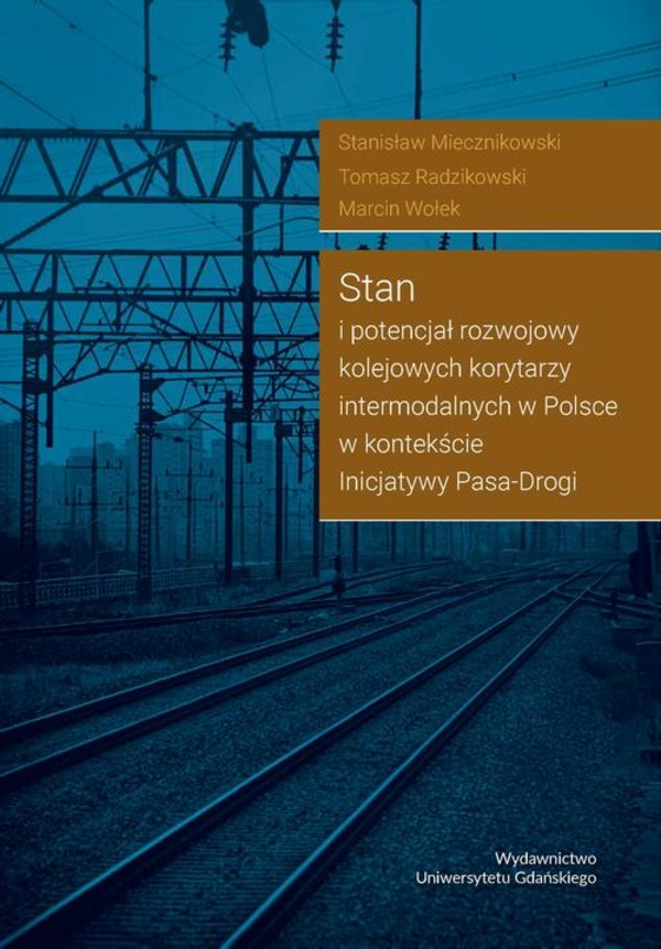 Stan i potencjał rozwojowy kolejowych korytarzy intermodalnych w Polsce w kontekście Inicjatywy Pasa-Drogi - pdf