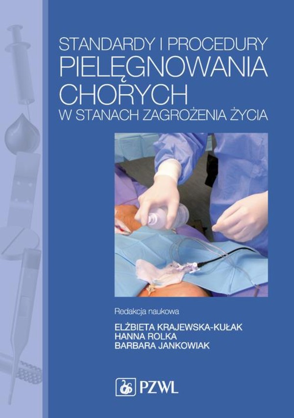 Standardy i procedury pielęgnowania chorych w stanach zagrożenia życia. Podręcznik dla studiów medycznych - pdf
