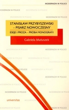 Stanisław Przybyszewski - pisarz nowoczesny Eseje i proza - próba monografii