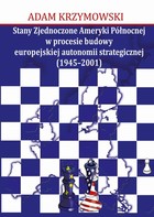 Stany Zjednoczone Ameryki Północnej w procesie budowy europejskiej autonomii strategicznej (1945-2001) - pdf
