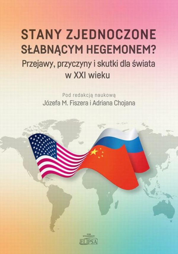 Stany Zjednoczone słabnącym hegemonem? - pdf Przejawy, przyczyny i skutki dla świata w XXI wieku