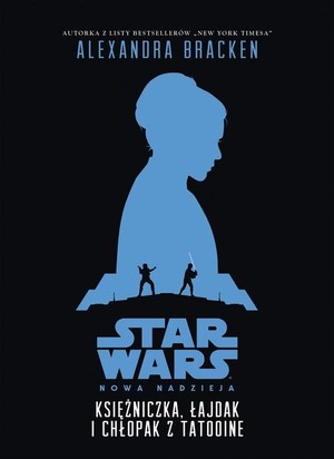 STAR WARS Nowa nadzieja Księżniczka, łajdak i chłopak z Tatooine