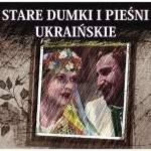 Stare Dumki I Pieśni Ukraińskie