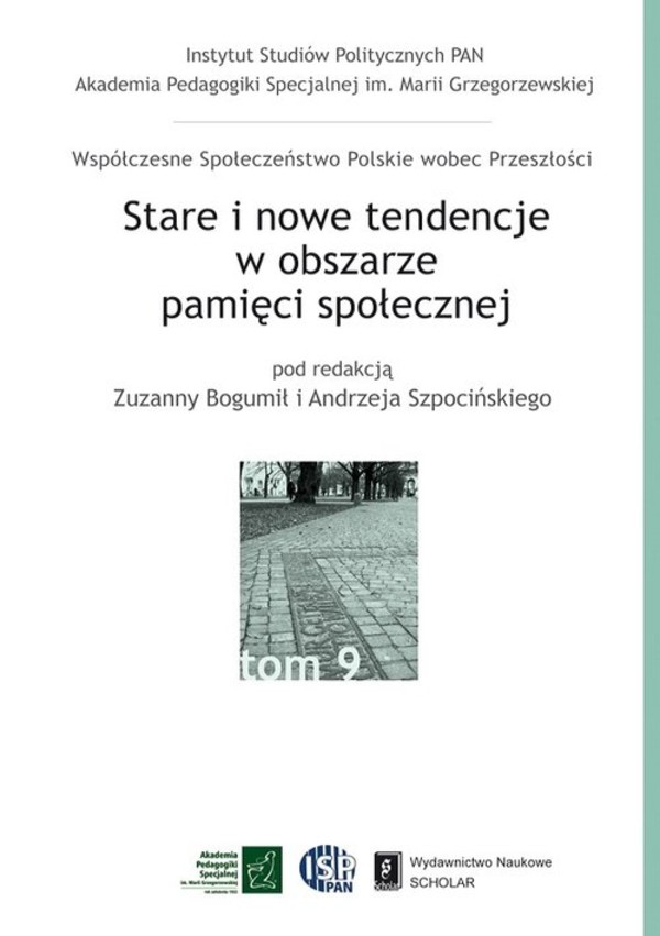 Stare i nowe tendencje w obszarze pamięci społecznej Współczesne społeczeństwo polskie wobec przeszłości, Tom 9
