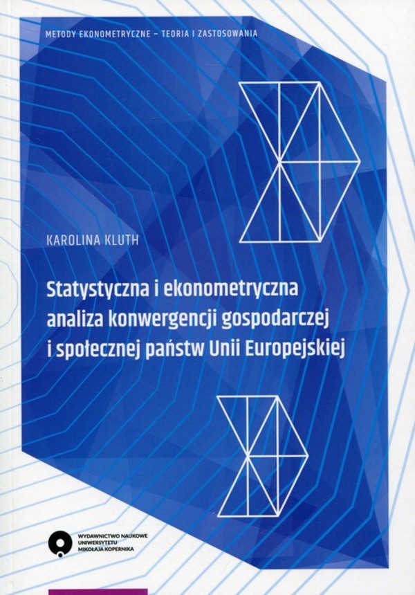 Statystyczna i ekonometryczna analiza konwergencji gospodarczej i społecznej państw Unii Europejskiej