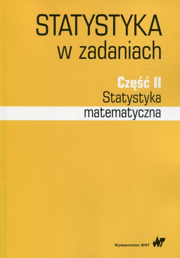 Statystyka w zadaniach. Statystyka matematyczna Część 2