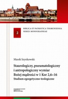 Staurologiczny, pneumatologiczny i antropologiczny wymiar Bożej mądrości w 1 Kor 2,6-16 - pdf Studium egzegetyczno-teologiczne