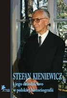 Stefan Kieniewicz i jego dziedzictwo w polskiej historiografii