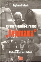 Stefania Wojtulanis-Karpińska `Awiomama` O kobiecie która kochała latać